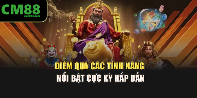 Điểm qua các tính năng nổi bật cực kỳ hấp dẫn