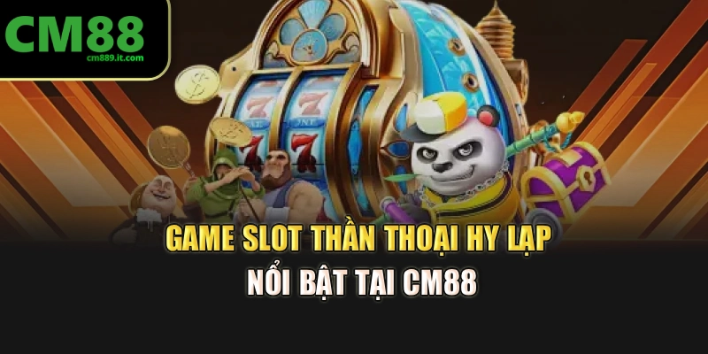 Game slot Thần thoại Hy Lạp nổi bật tại CM88