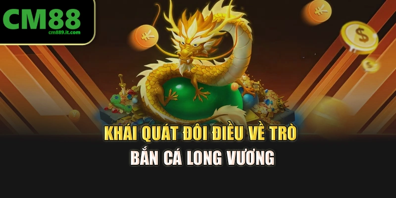 Khái quát đôi điều về trò bắn cá Long Vương