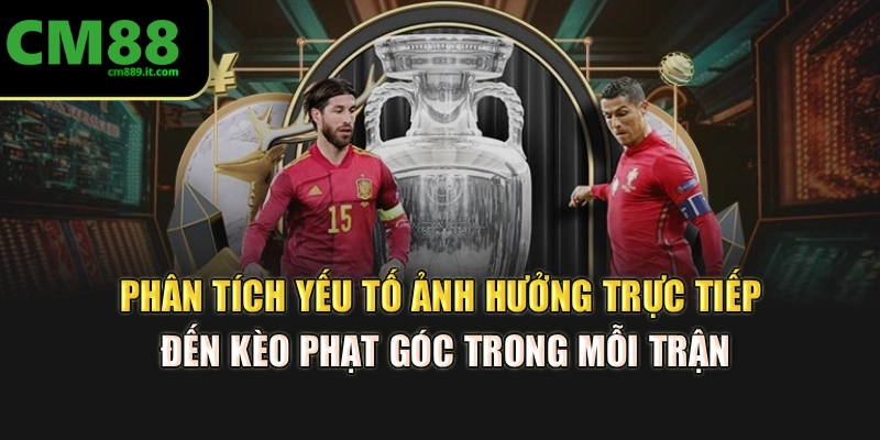 Phân tích yếu tố ảnh hưởng trực tiếp đến kèo phạt góc trong mỗi trận